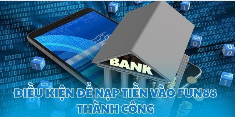 Một vài điều để tiến hành giao dịch nạp tại Fun88 Một vài điều để tiến hành giao dịch nạp tại Fun88