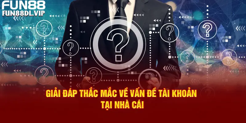 Giải đáp những thắc mắc xoay quanh đăng ký tại Fun88 Giải đáp những thắc mắc xoay quanh đăng ký tại Fun88