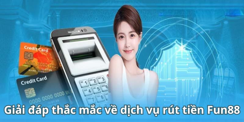 Giải đáp những câu hỏi nhà cái nhận được liên quan đến rút tiền Fun88 Giải đáp những câu hỏi nhà cái nhận được liên quan đến rút tiền Fun88