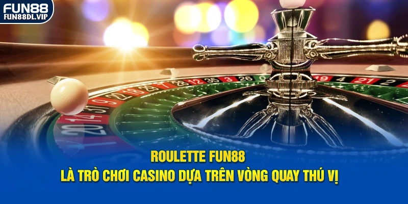 Roulette Fun88 là trò chơi casino dựa trên vòng quay thú vị Roulette Fun88 là trò chơi casino dựa trên vòng quay thú vị