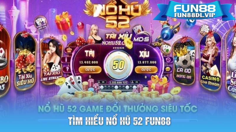 Tìm hiểu nổ hũ 52 FUN88