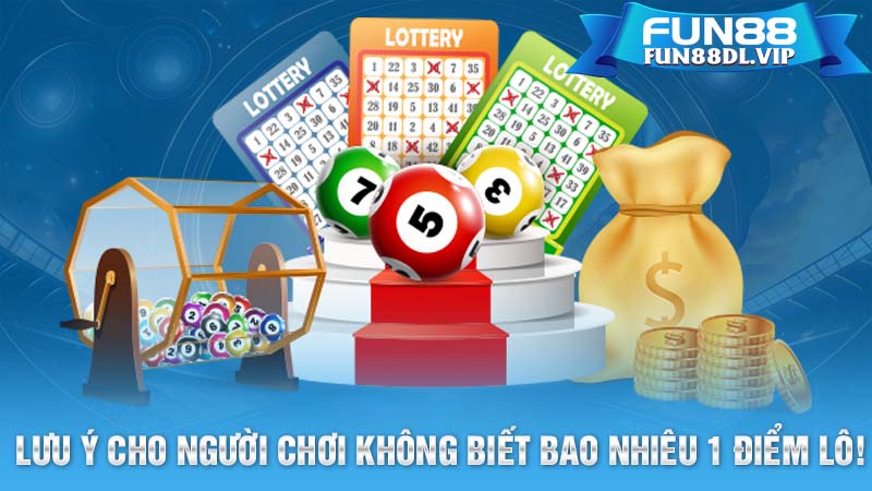 Lưu ý cho người chơi lần đầu không biết bao nhiêu 1 điểm lô!